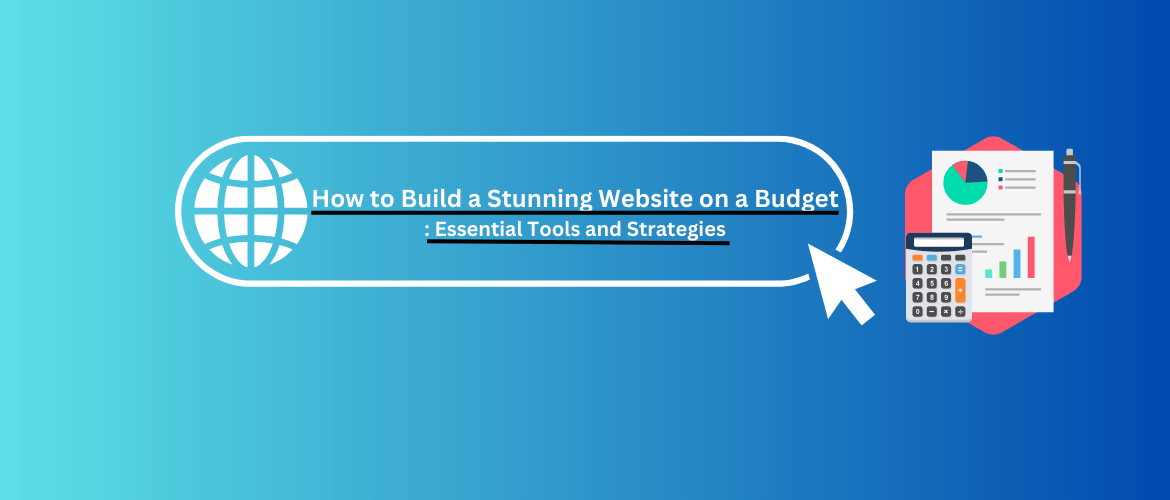 How-to-Build-a-Stunning-Website-on-a-Budget:-Essential-Tools-and-Strategies