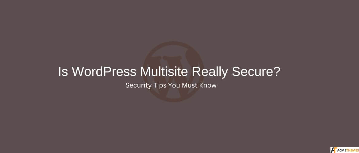 Is-WordPress-Multisite-Really-Secure-Security-Tips-You-Must-Know